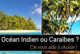 Ocan Indien ou Carabes : Comment choisir ?
